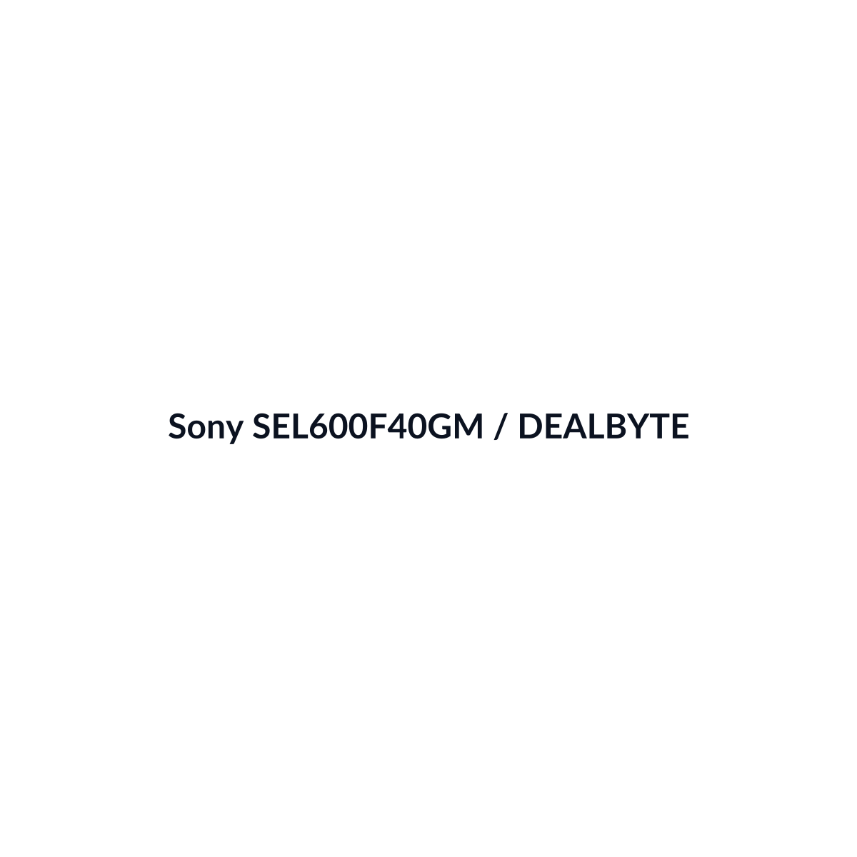 Sony SEL600F40GM - vista 3 - DEALBYTE