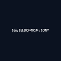 Sony SEL600F40GM - Sony - DEALBYTE